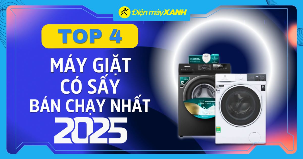 Top 4 máy giặt có sấy bán chạy nhất năm 2025 tại Điện máy XANH