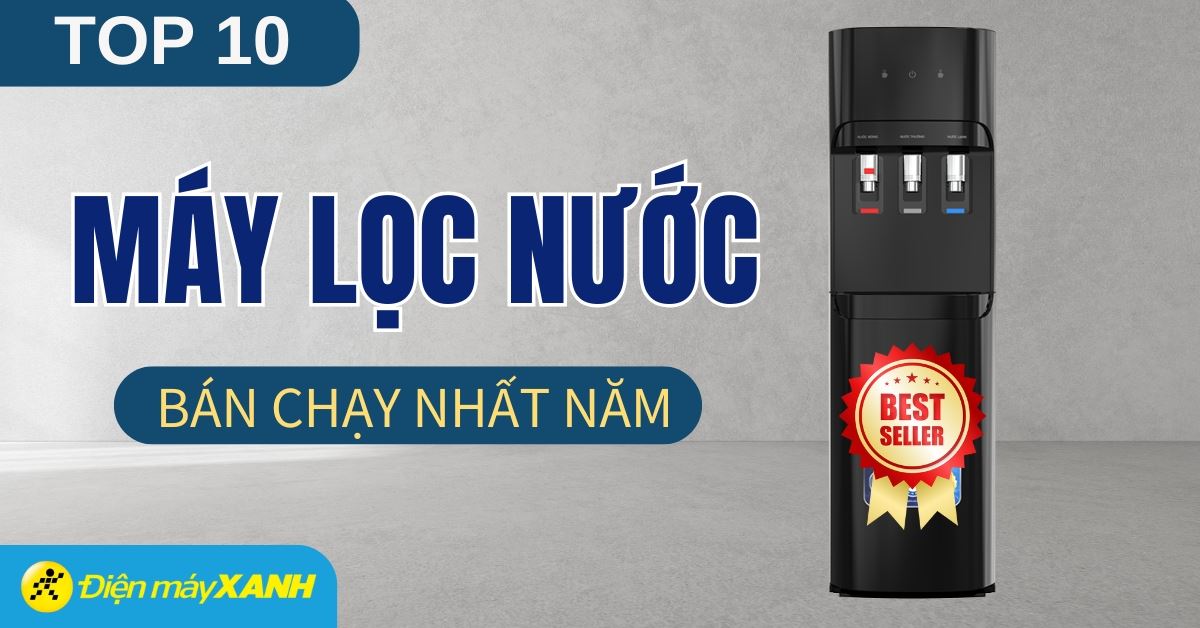 Top 10 máy lọc nước RO bán chạy nhất năm 2025 tại Điện máy XANH