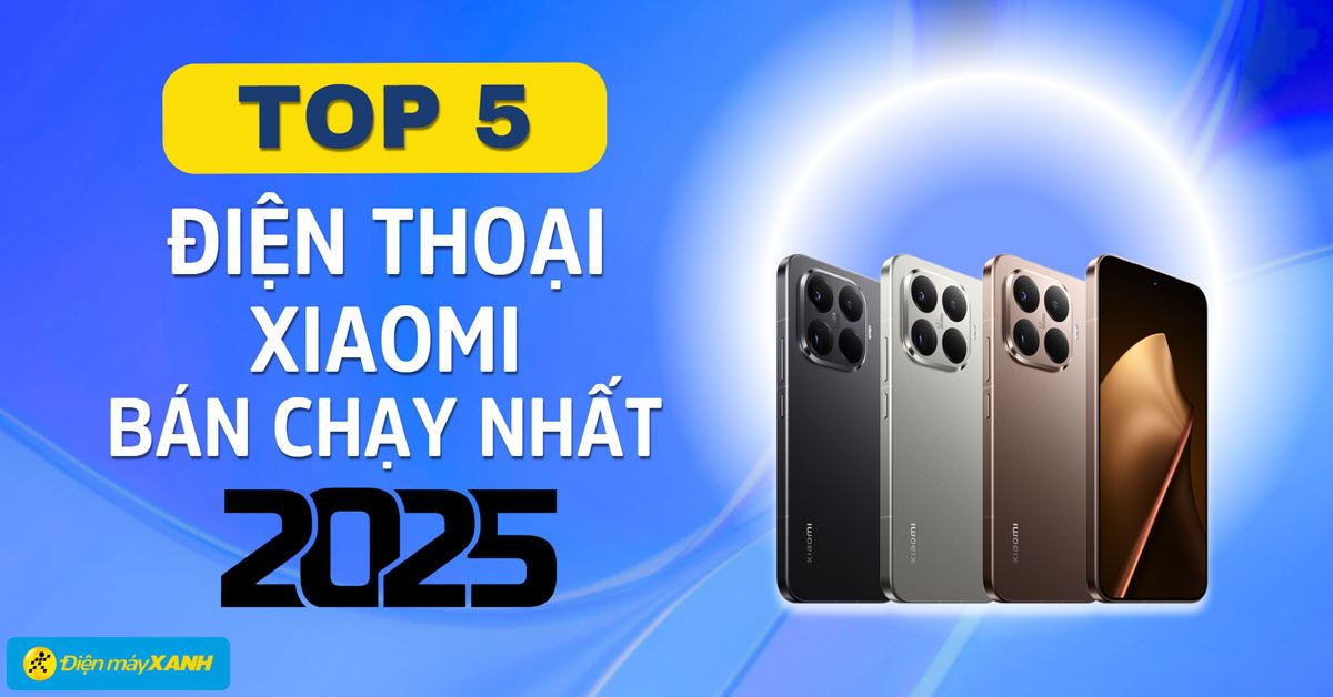 Top 5 điện thoại Xiaomi bán chạy nhất năm 2025 tại Điện máy XANH
