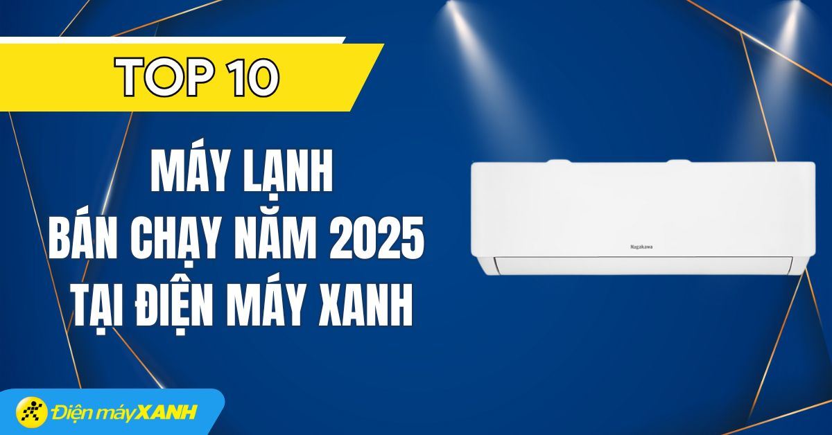 Top 10 máy lạnh bán chạy nhất năm 2025 tại Điện máy XANH