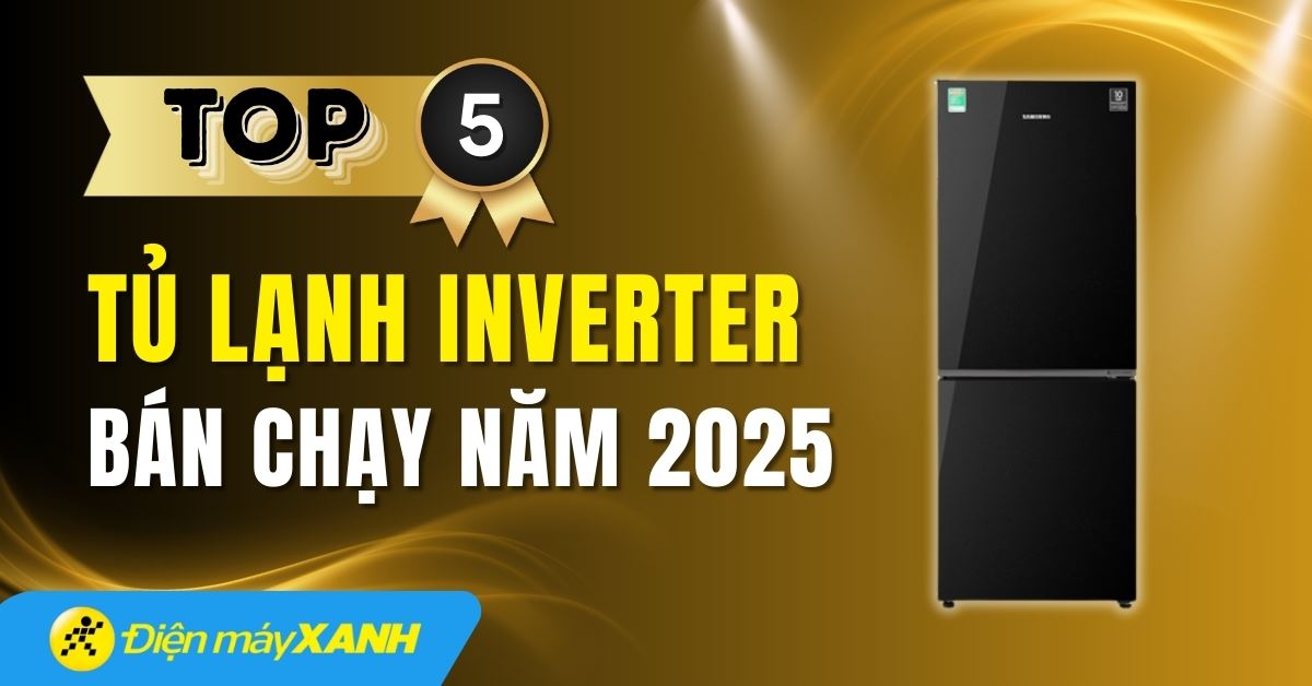 Top 5 tủ lạnh Inverter bán chạy nhất năm 2025 tại Điện máy XANH