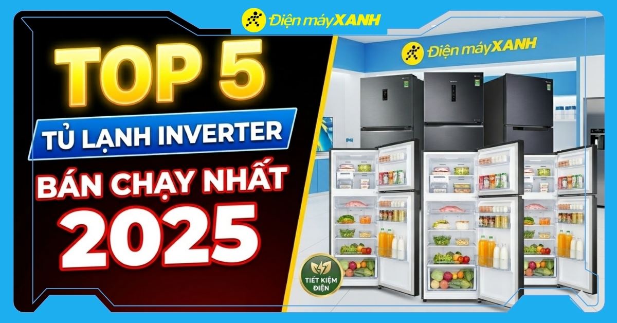 Top 5 tủ lạnh Inverter bán chạy nhất năm 2025 tại Điện máy XANH