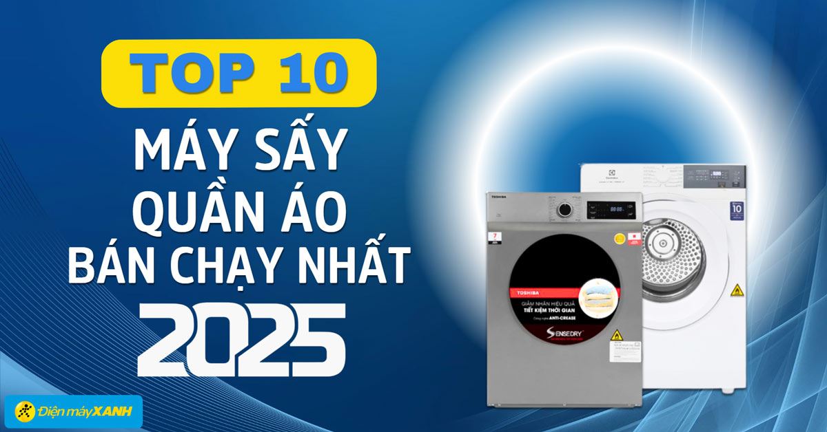 Top 10 máy sấy quần áo bán chạy nhất năm 2025 tại Điện máy XANH
