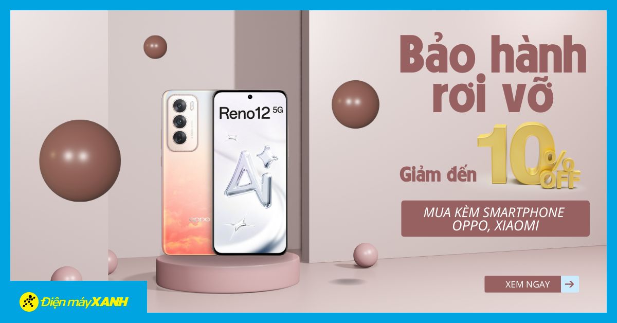 Giảm đến 10% gói Bảo hành rơi vỡ khi mua Smartphone các hãng Oppo, Xiaomi