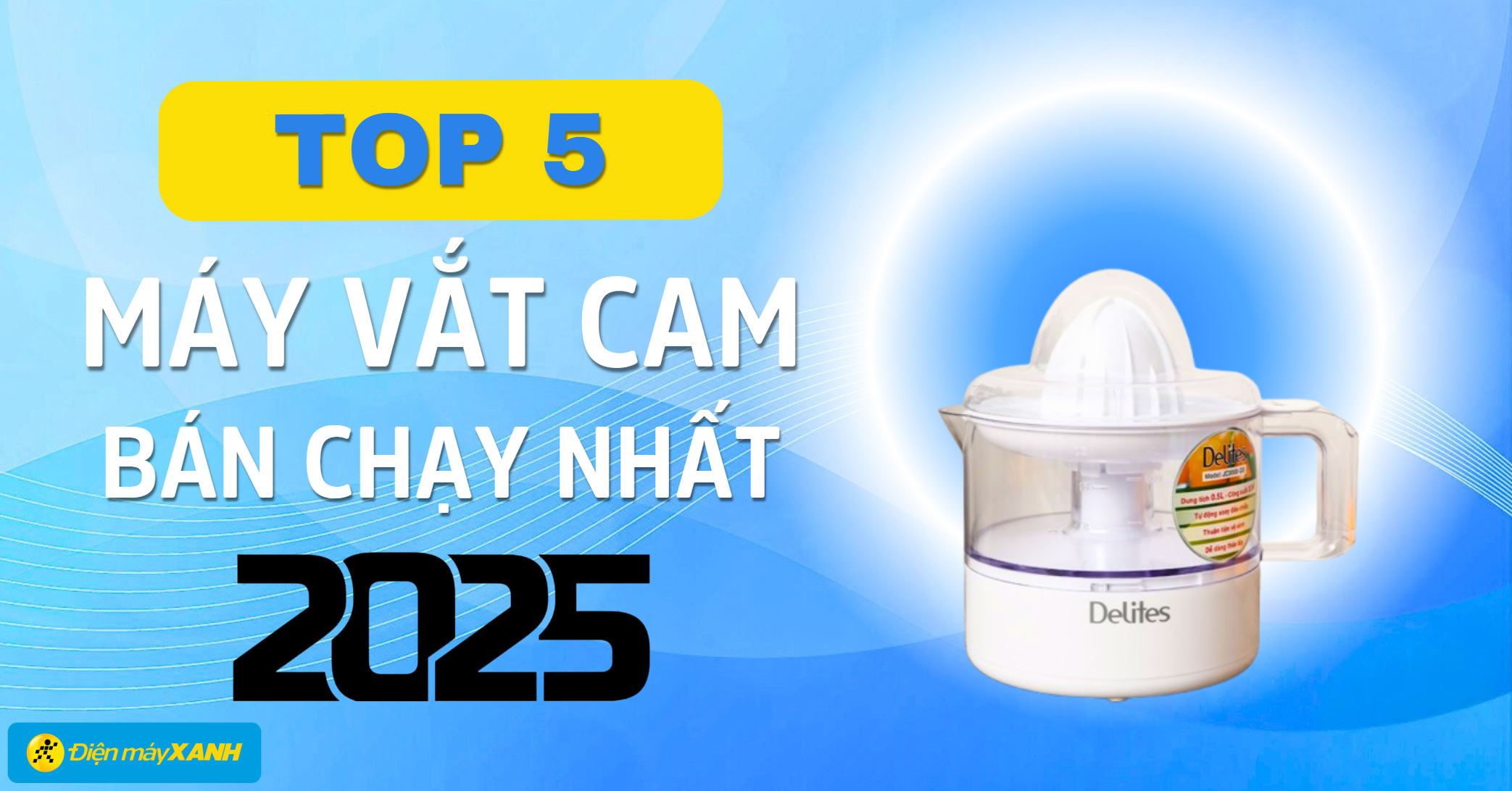 Top 5 máy vắt cam bán chạy nhất năm 2025 tại Điện máy XANH
