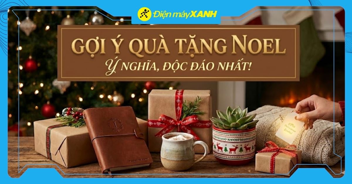 Noel nên tặng quà gì? Top 20+ quà tặng Noel ý nghĩa, độc đáo dịp Giáng sinh 2025