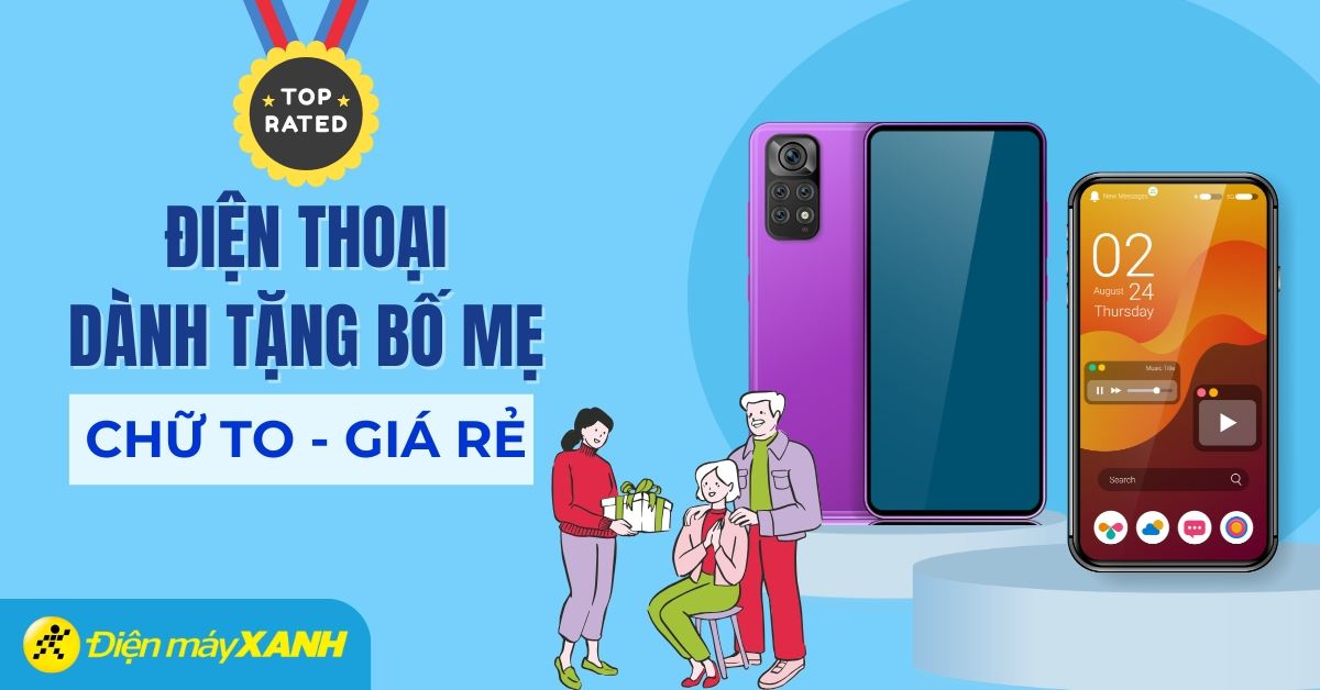 Top 5 điện thoại tặng bố mẹ: màn hình lớn, chữ to, giá rẻ