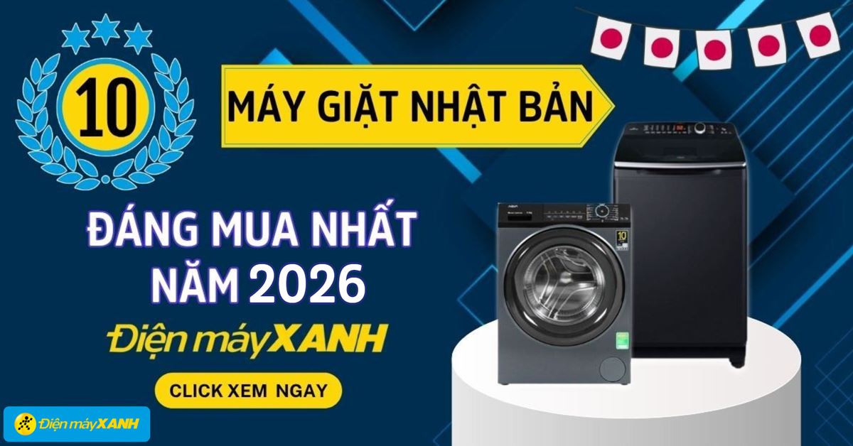 Top 10 máy giặt Nhật Bản đáng mua nhất năm 2026 tại Điện máy XANH