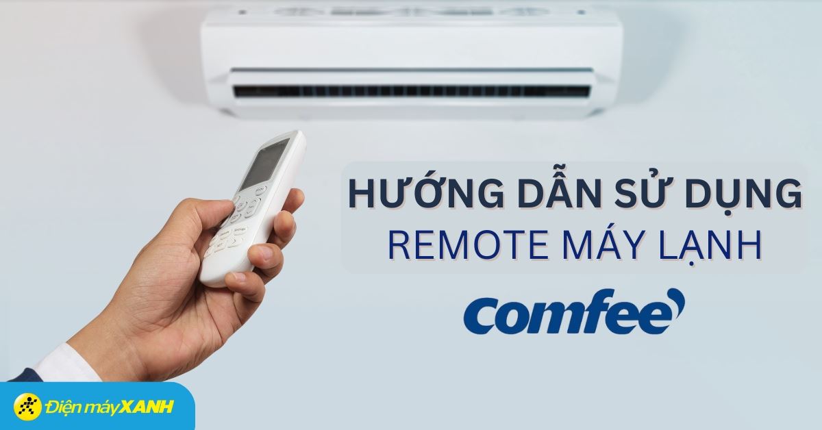 Hướng dẫn sử dụng remote điều hòa Comfee đơn giản, chi tiết