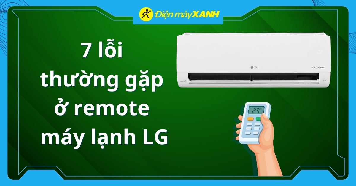 7 lỗi thường gặp ở remote máy lạnh LG. Nguyên nhân và cách khắc phục