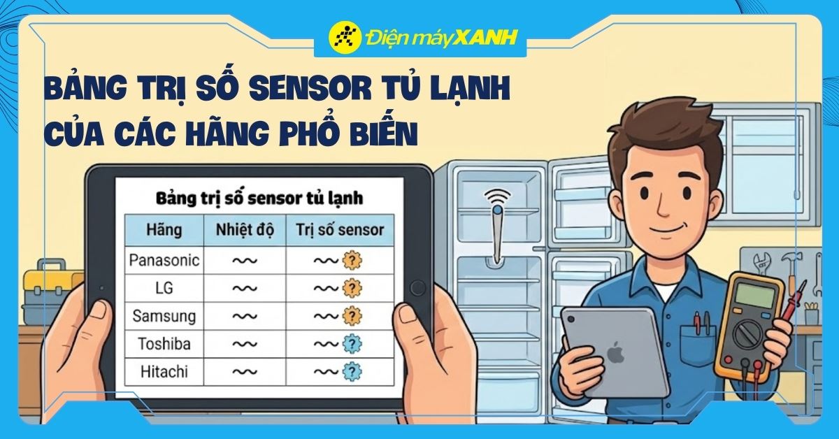 Bảng trị số sensor tủ lạnh của các hãng thường gặp mà bạn nên biết