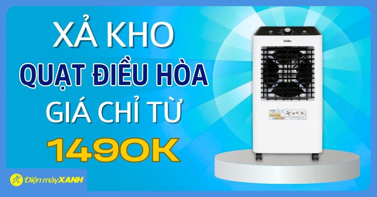 XẢ KHO QUẠT ĐIỀU HÒA GIÁ CHỈ TỪ 1.490K – ĐẶT ONLINE NHANH TAY, SỐ LƯỢNG GIỚI HẠN, ÁP DỤNG ĐẾN 14/7