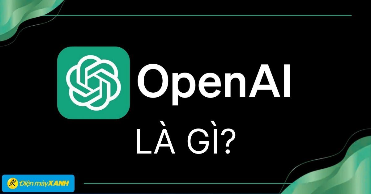 OpenAI là gì? Tìm hiểu về công ty chủ đứng sau ChatGPT
