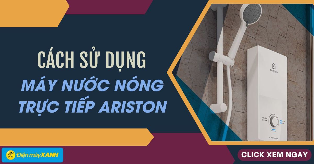 Cách sử dụng bình nóng lạnh trực tiếp Ariston chính xác nhất