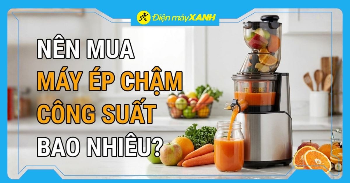 Nên mua máy ép chậm công suất bao nhiêu thì tốt?