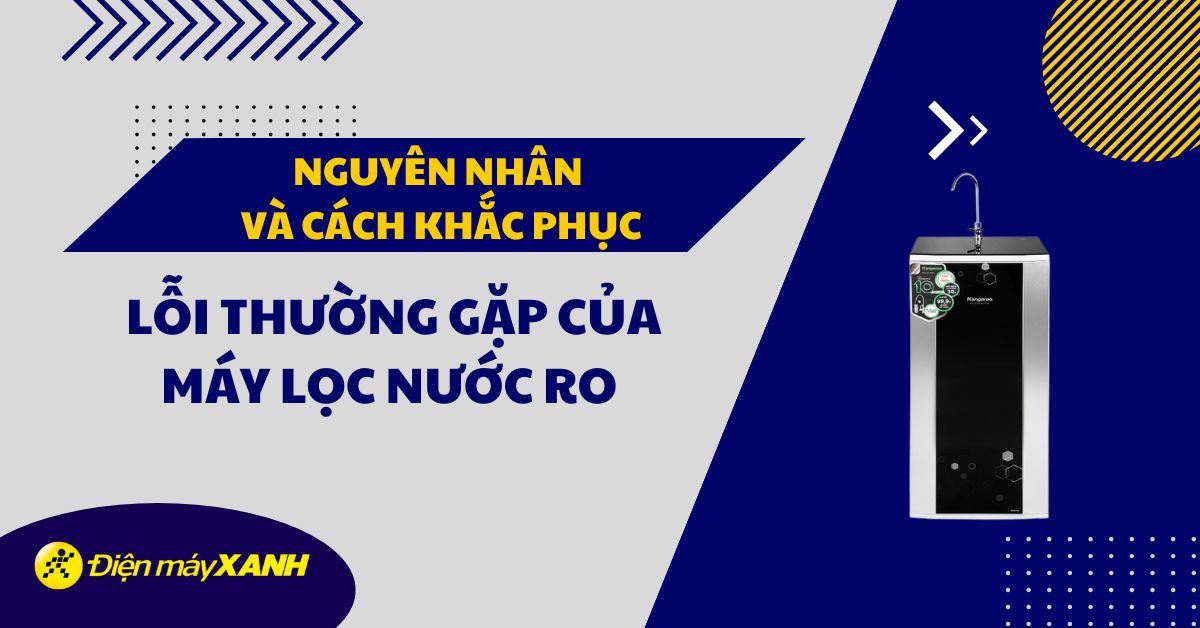 Nguyên nhân và cách khắc phục lỗi thường gặp của máy lọc nước RO