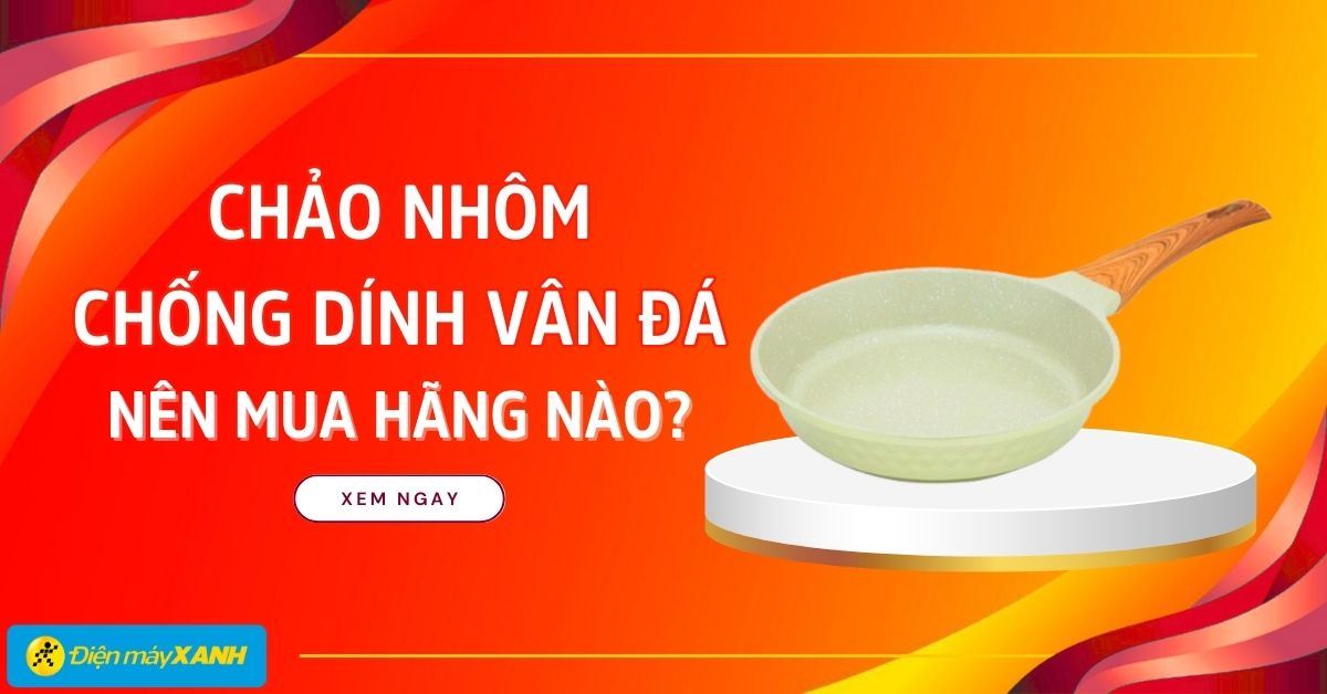 9 hãng chảo nhôm chống dính vân đá chất lượng, đáng mua nhất không thể bỏ lỡ