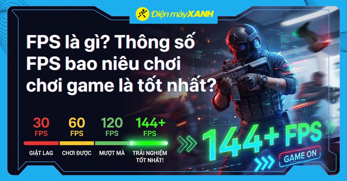 FPS là gì? Thông số FPS bao nhiêu chơi game là tốt nhất?