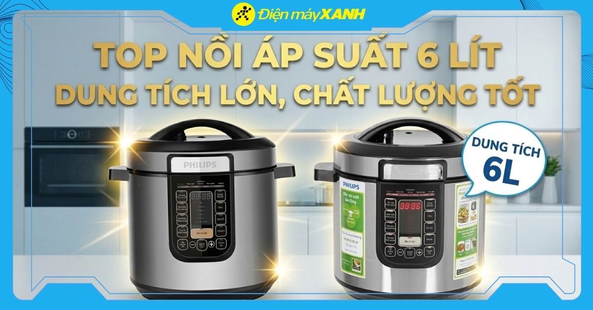 Top 4 nồi áp suất 6 lít dung tích lớn, chất lượng tốt tại Điện máy XANH