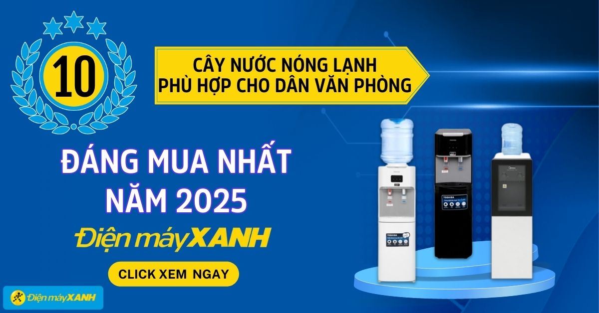 Top 10 cây nước nóng lạnh cho dân văn phòng phú hợp, đáng mua nhất 2025