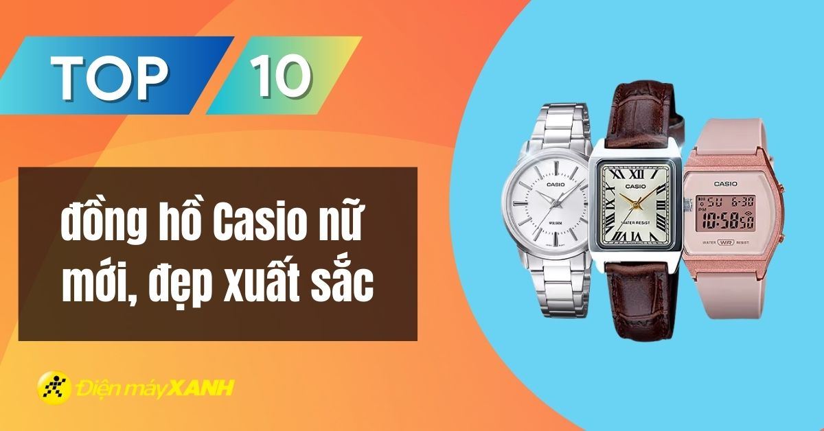 Top 10 đồng hồ Casio nữ mới, đẹp xuất sắc, đáng mua nhất 2025