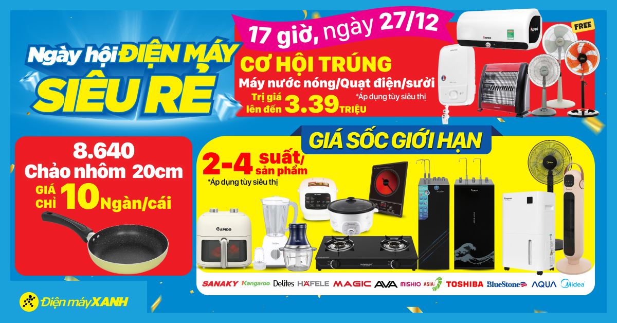 Ngày hội ĐIỆN MÁY - SIÊU RẺ. Duy nhất 17h ngày 27/12 Cơ hội trúng Máy nước nóng/Quạt điện/sưởi trị giá lên đến 3.39 triệu