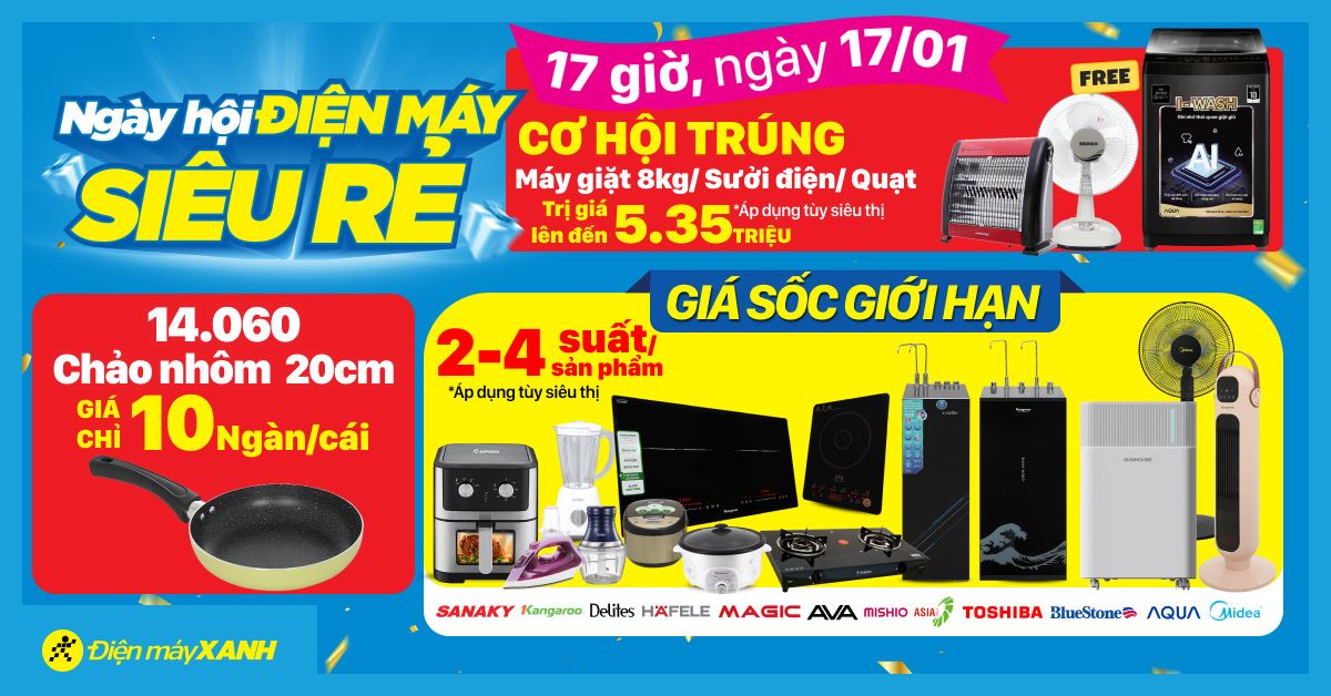 Ngày hội ĐIỆN MÁY - SIÊU RẺ. Duy nhất 17h ngày 17/01 Máy giặt 8kg/Sưởi điện/Quạt bàn trị giá lên đến 5.35 triệu
