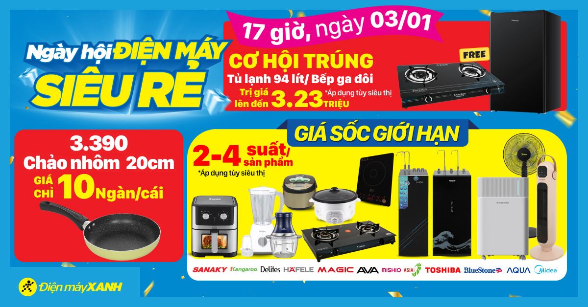 Ngày hội ĐIỆN MÁY - SIÊU RẺ. Duy nhất 17h ngày 03/01 Cơ hội trúng Tủ lạnh 94 lít/ Bếp ga đôi trị giá lên đến 3.23 triệu