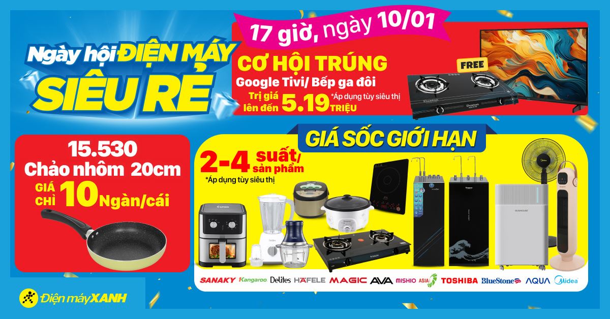 Ngày hội ĐIỆN MÁY - SIÊU RẺ. Duy nhất 17h ngày 10/01 cơ hội trúng Google Tivi 32 inch/Bếp ga đôi trị giá lên đến 5.19 triệu