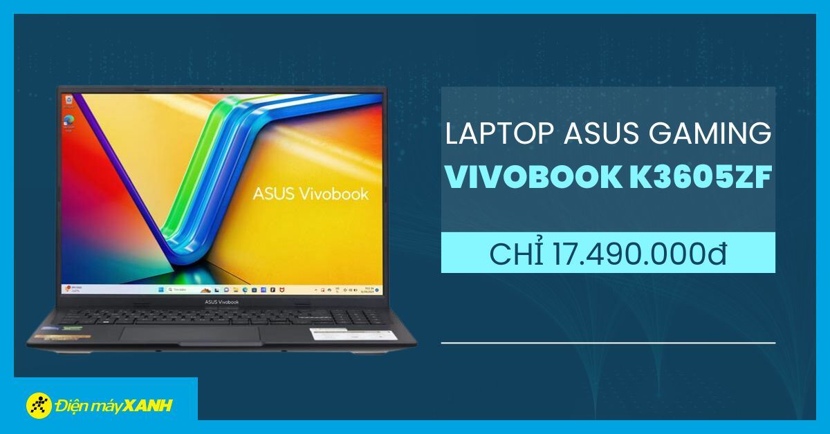 Săn ngay Laptop Asus Gaming Vivobook K3605ZF 512GB RAM 16GB chỉ 17.490.000đ