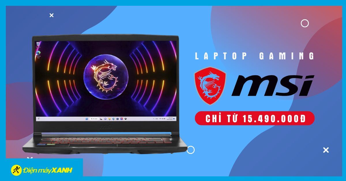 Siêu phẩm Laptop MSI Gaming giá chỉ từ 15.490.000đ - Cơ hội không thể bỏ qua!