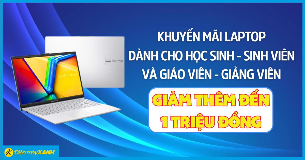 Khuyến mãi Laptop dành riêng cho học sinh/sinh viên, giáo viên/giảng viên, giảm thêm đến 1 triệu