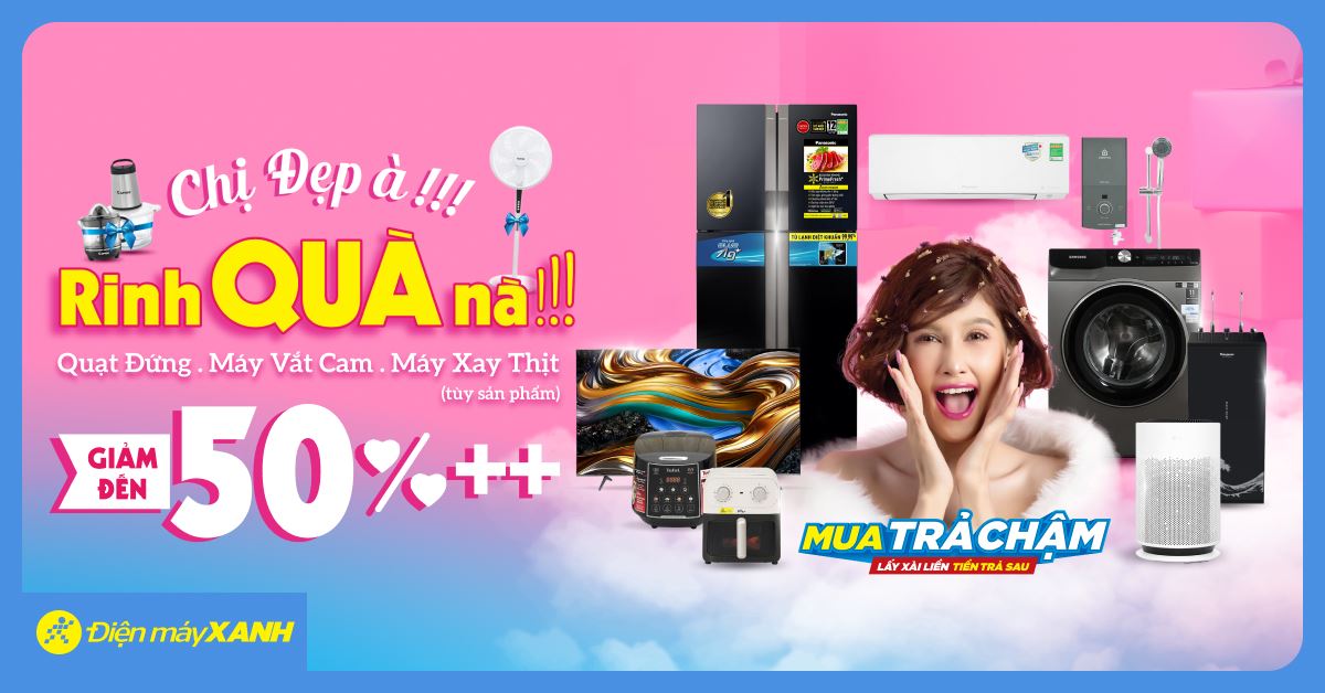 Chị Đẹp À Rinh Quà Nà, Điện máy XANH giảm đến 50%++