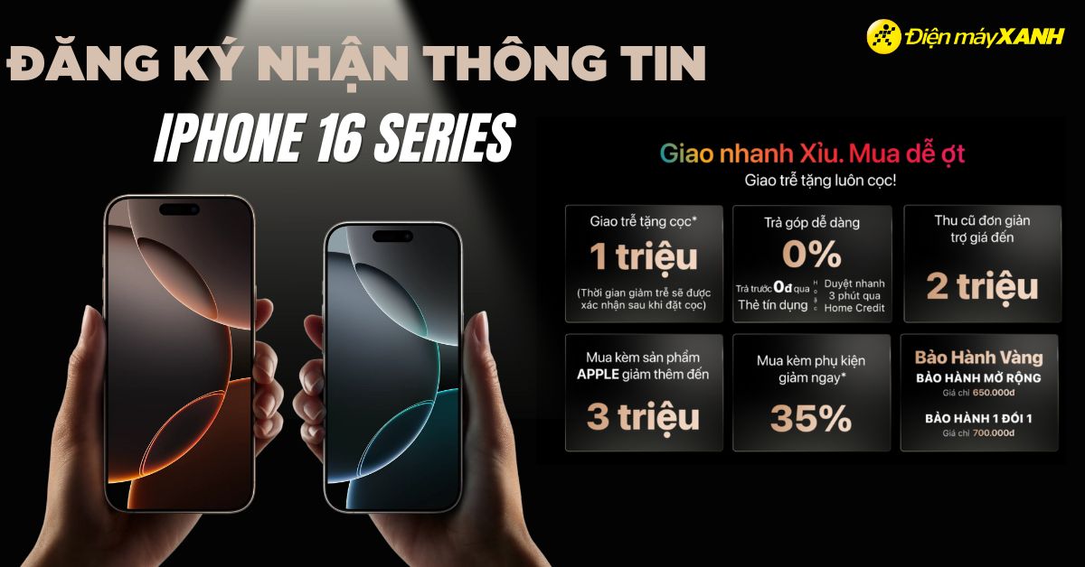 Cách đặt trước iPhone 16 Series nhanh chóng, nhiều ưu đãi Điện máy XANH