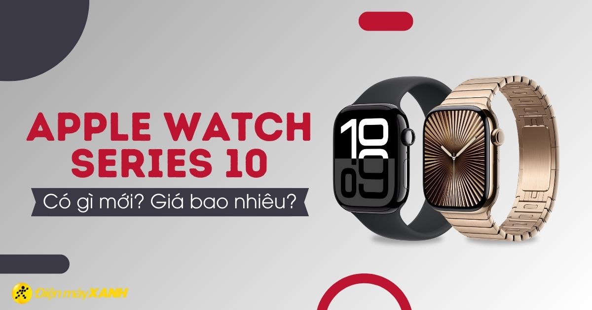 Apple Watch Series 10 có gì mới? Tính năng nổi bật của Apple Watch Series 10