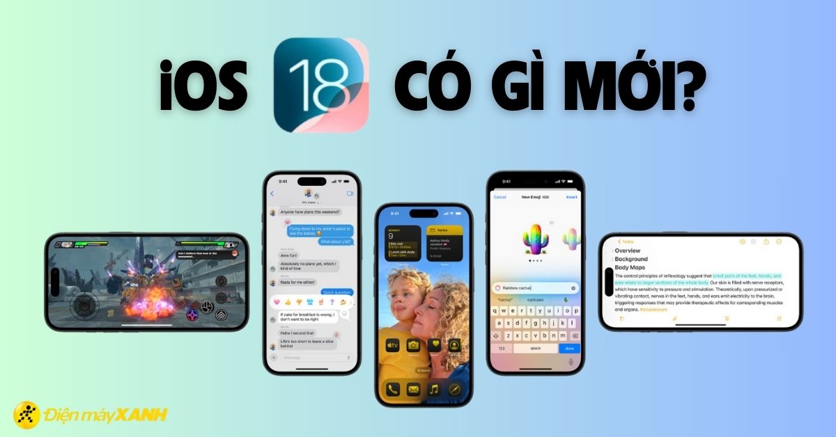 iOS 18 có gì mới? iPhone nào được cập nhật iOS 18?