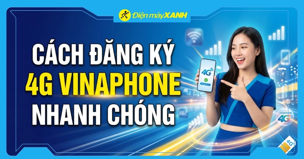 4 cách đăng ký gói 4G Vinaphone đơn giản, nhanh nhất, cập nhật mới 2026