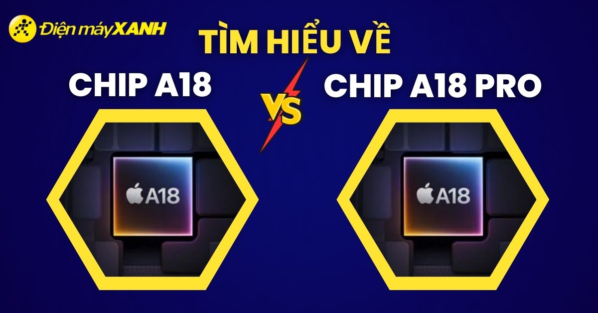 Chip A18, A18 Pro trên iPhone 16 Series là gì? Có gì khác nhau?