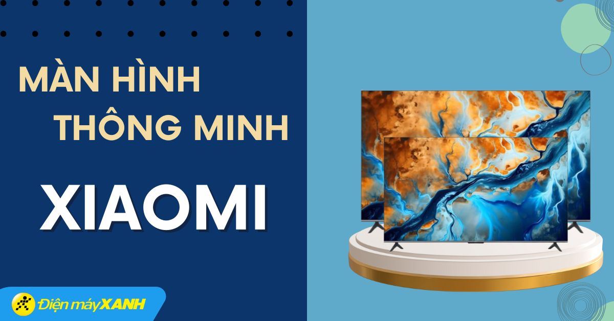 Có nên mua màn hình thông minh Xiaomi? Top màn hình Xiaomi mới nhất