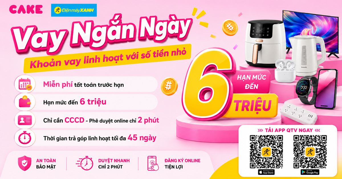 Vay ngắn ngày trên app Quà tặng VIP vô cùng dễ dàng cùng Điện máy XANH và CAKE by VPBank, giải ngân nhanh chóng, lãi suất ưu đãi