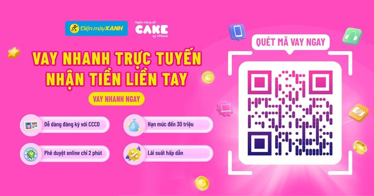 Vay tiêu dùng qua ngân hàng số Cake khi mua sắm tại Điện máy XANH