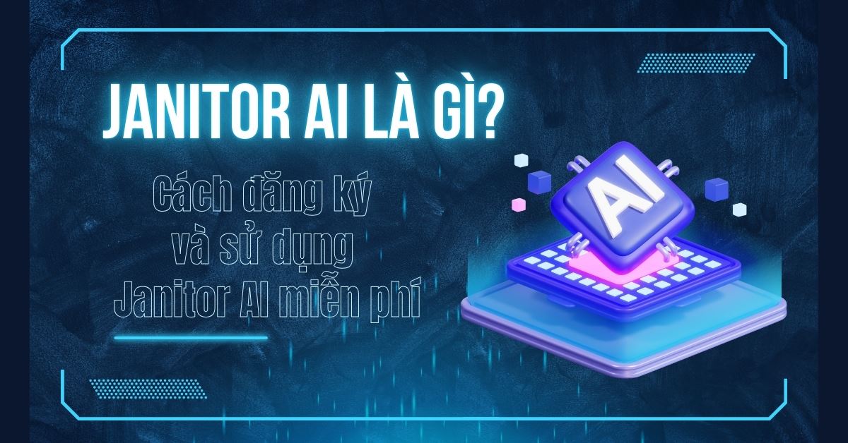 Janitor AI là gì? Cách đăng ký và sử dụng Janitor AI miễn phí