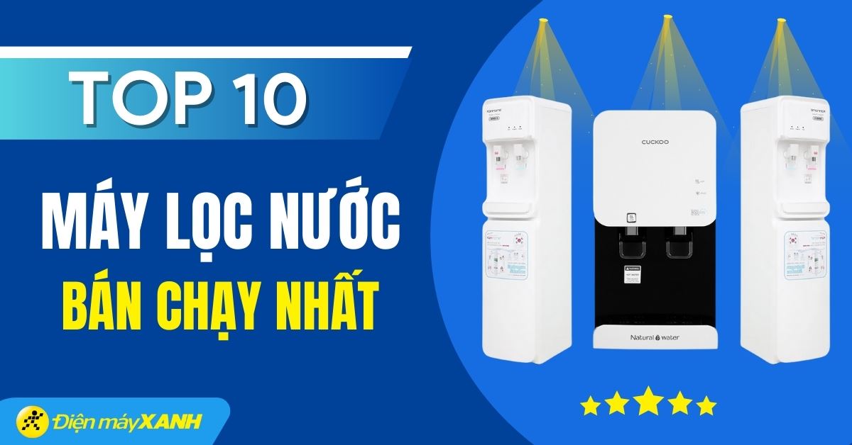 Top 10 máy lọc nước RO bán chạy nhất năm 2024 tại Điện máy XANH
