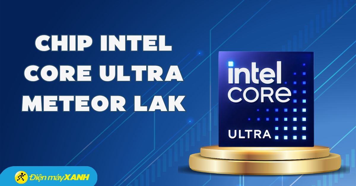 Chip Intel Core Ultra Meteor Lake là gì? Top 6 laptop AI dùng chip Intel Core Ultra