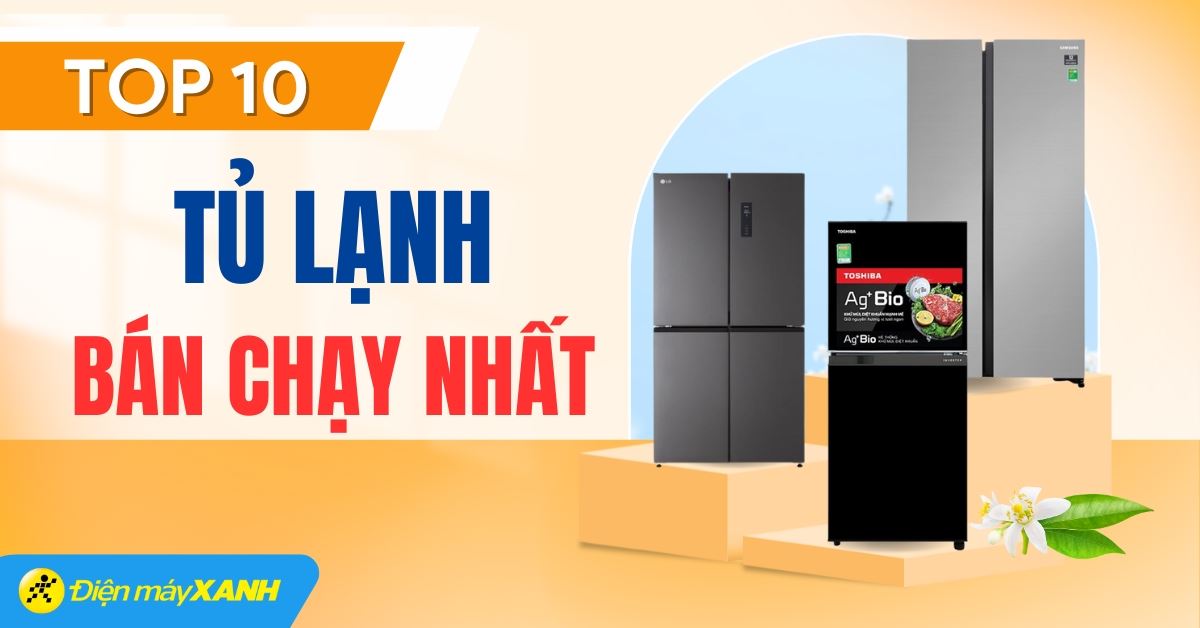 Top 10 tủ lạnh bán chạy nhất năm 2024 tại Điện máy XANH
