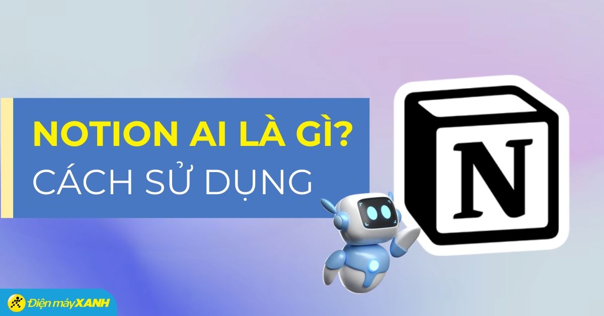 Notion AI là gì? Cách đăng ký và sử dụng Notion AI chi tiết nhất