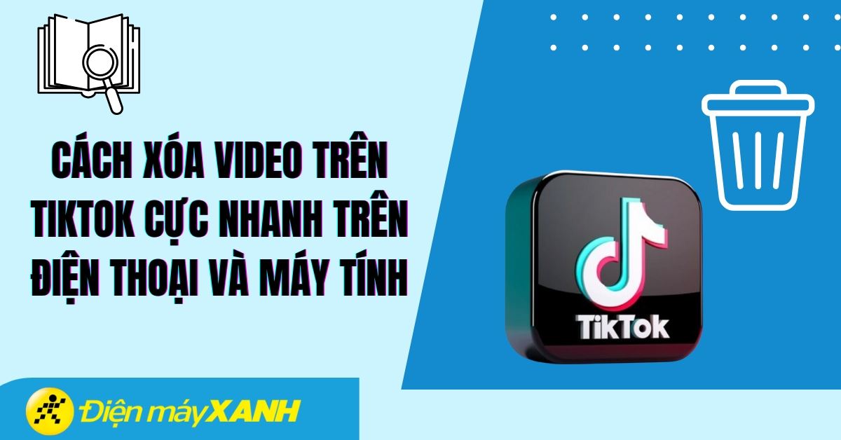 Cách xóa video trên TikTok cực nhanh trên điện thoại và máy tính