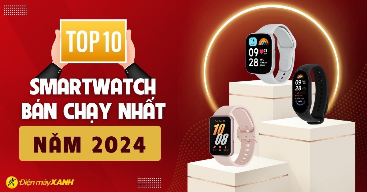 Top 10 smartwatch bán chạy nhất năm 2024 tại Điện máy XANH