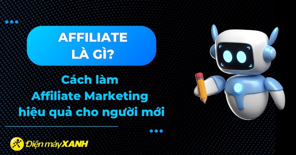 Affiliate là gì? Cách làm Affiliate Marketing hiệu quả cho người mới