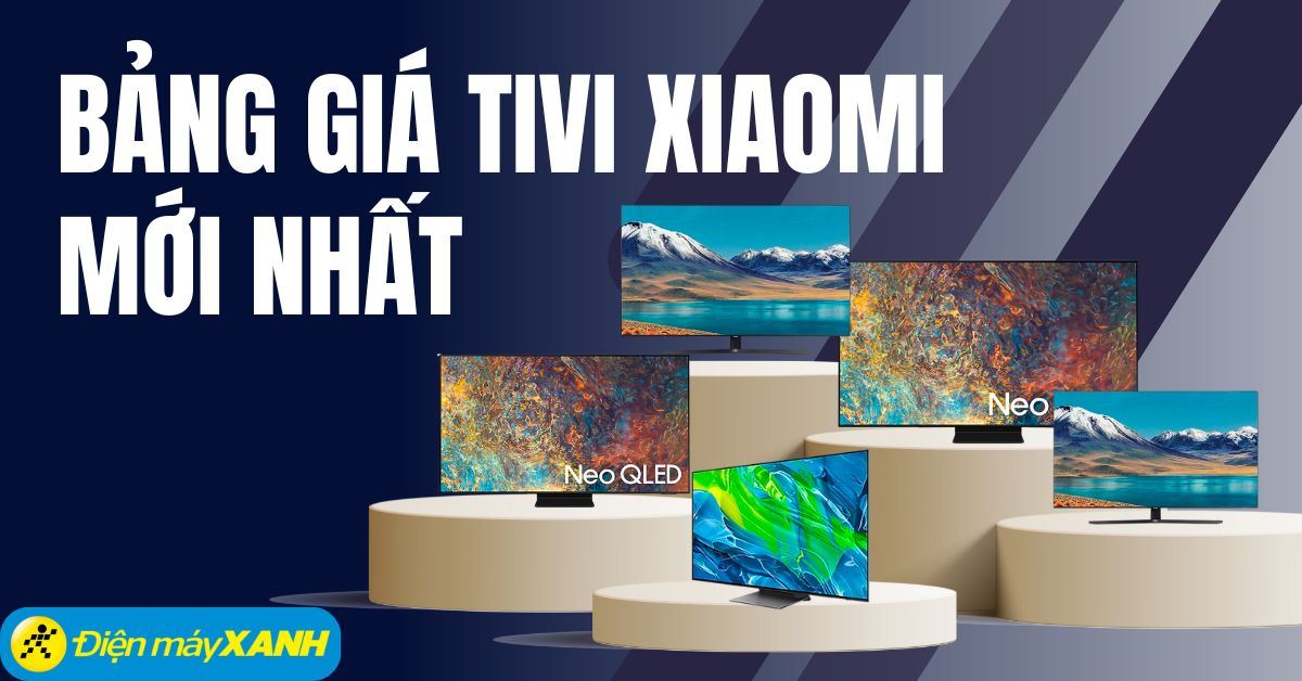 Bảng giá tivi Xiaomi hiện nay cập nhật mới nhất 2025 tại Điện máy XANH